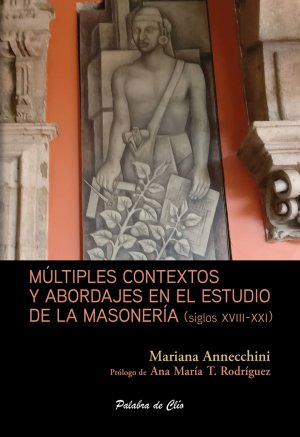 Portada de Múltiples contextos y abordajes en el estudio de la masonería (siglos xviii-xxi)